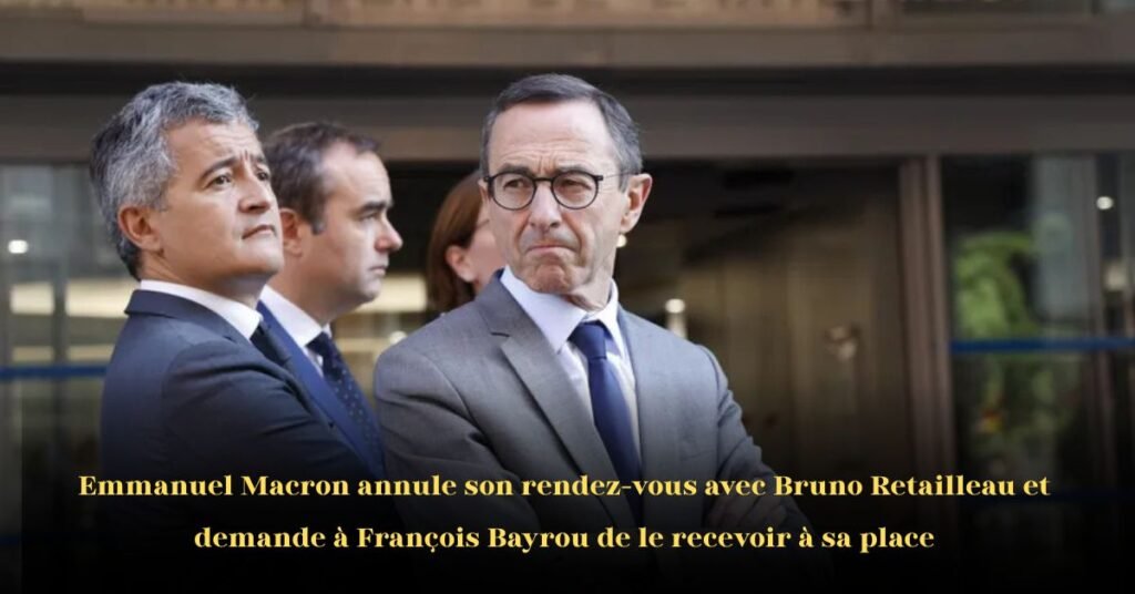 Macron Retailleau : Réunion Annulée, Bayrou Prend le Relais dans un Climat Politique Tendu