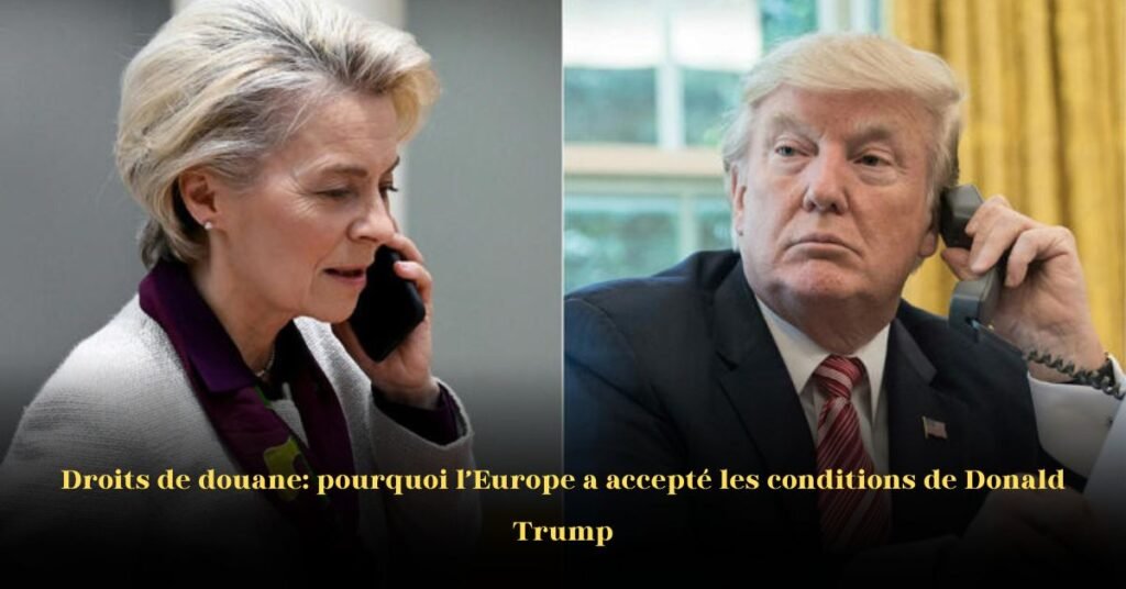 Droits de douane: Pourquoi l’Europe a accepté les conditions tarifaires de Donald Trump