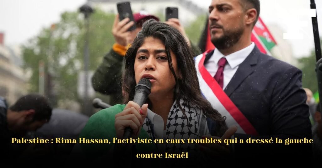 Rima Hassan: une activiste en eaux troubles qui divise la gauche française sur Israël