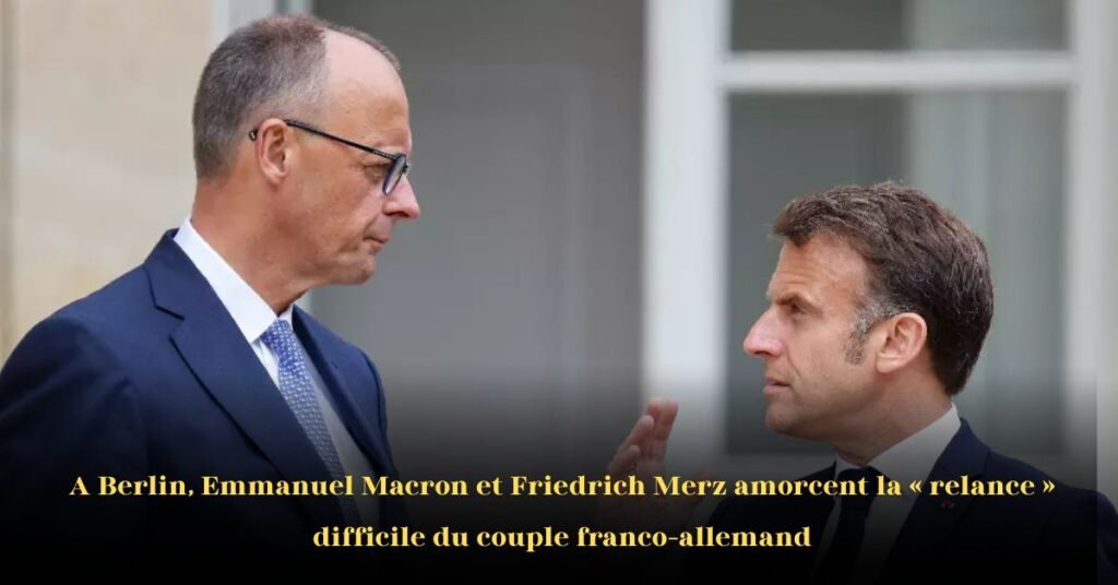 Une Relance Difficile du Couple Franco-Allemand à Berlin
