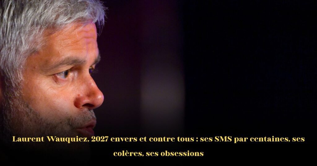 Laurent Wauquiez, 2027 envers et contre tous : ses centaines de SMS, sa colère, ses obsessions