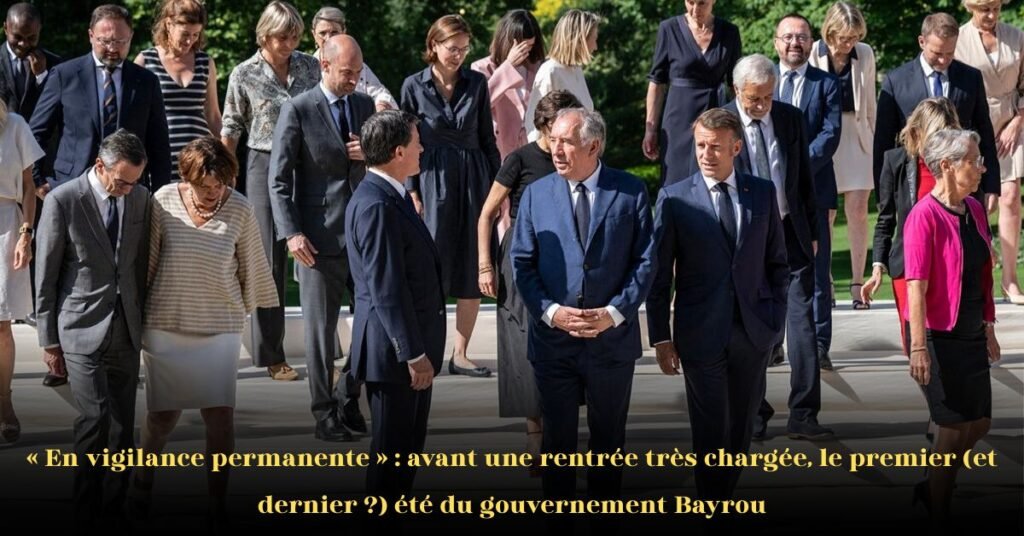 Vigilance permanente avant une rentrée très chargée: le premier et dernier été du gouvernement Bayrou