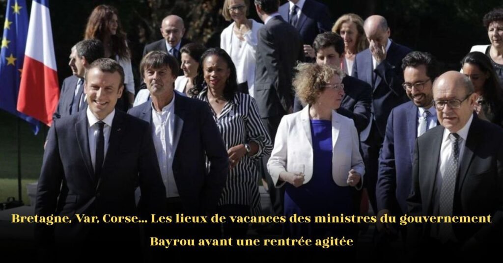 Où les ministres du gouvernement de François Bayrou passent leurs vacances : Bretagne, Var, Corse