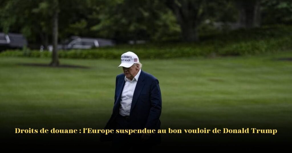 Les États-Unis menacent l’UE de droits de douane de 30 % dès le 1er août: L’Europe suspendue au bon vouloir de Trump
