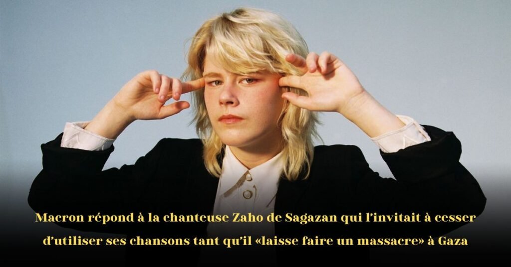 Zaho de Sagazan à Macron: « N’utilisez pas mes chansons pendant que Gaza brûle »
