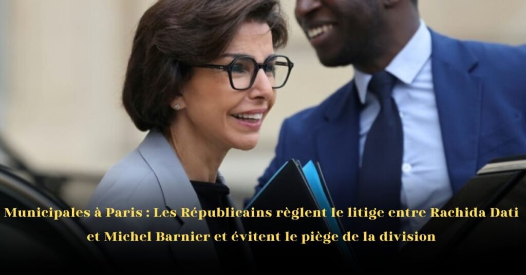 Municipales à Paris: Les Républicains règlent le litige entre Rachida Dati et Michel Barnier et évitent le piège de la division