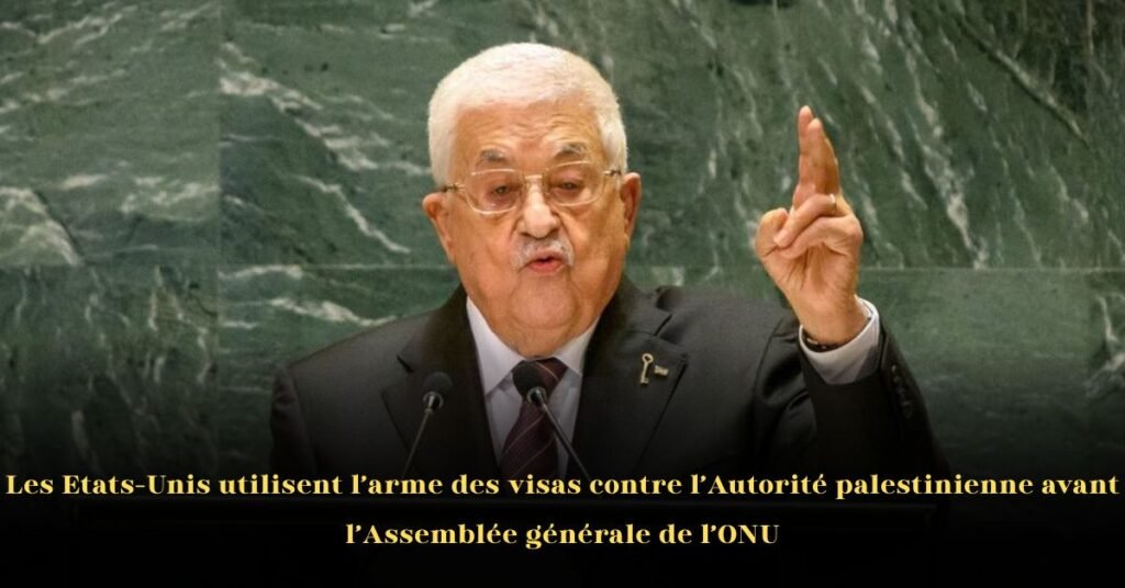Les États-Unis utilisent l’arme des visas contre l’Autorité palestinienne avant l’Assemblée générale de l’ONU