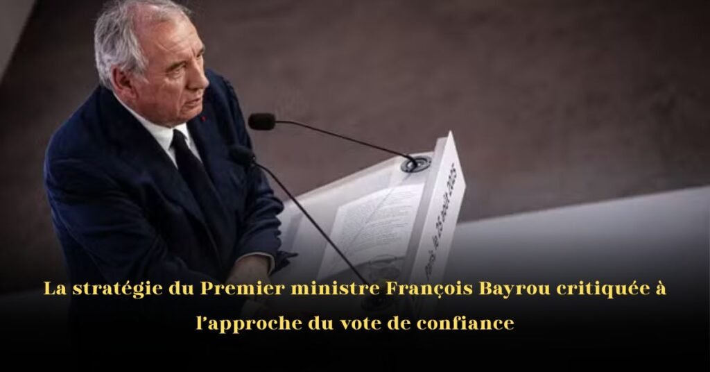 La stratégie du Premier ministre François Bayrou critiquée avant le vote de confiance