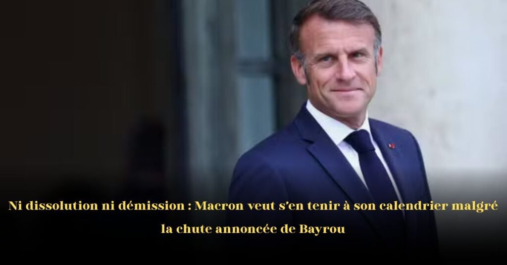 Ni dissolution ni démission: Macron respecte son calendrier malgré le déclin de Bayrou