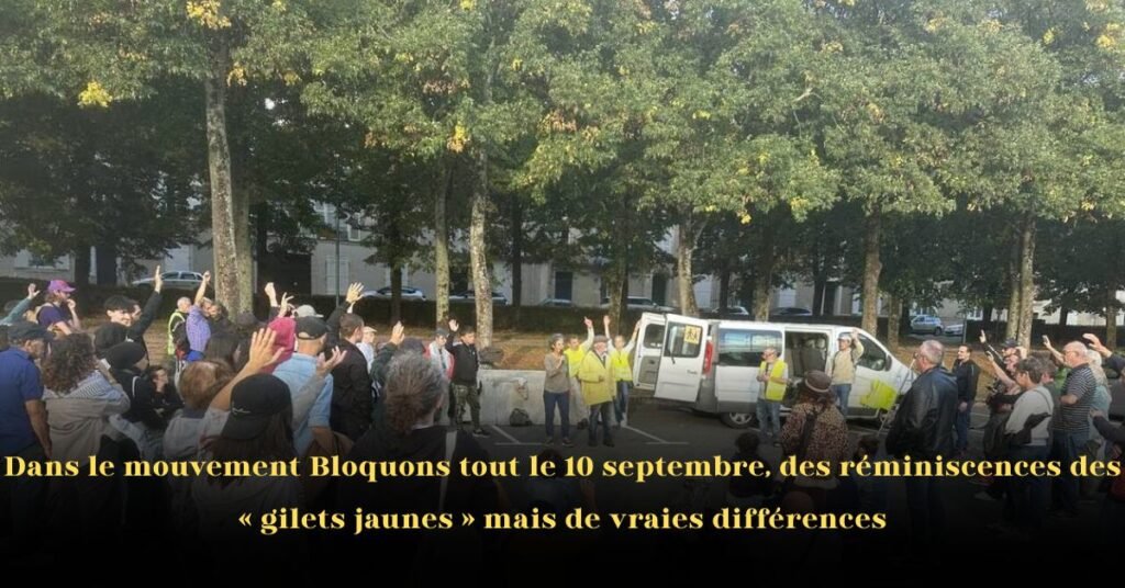 Dans le mouvement « Bloquons tout » du 10 septembre: des échos des Gilets jaunes — mais de vraies différences