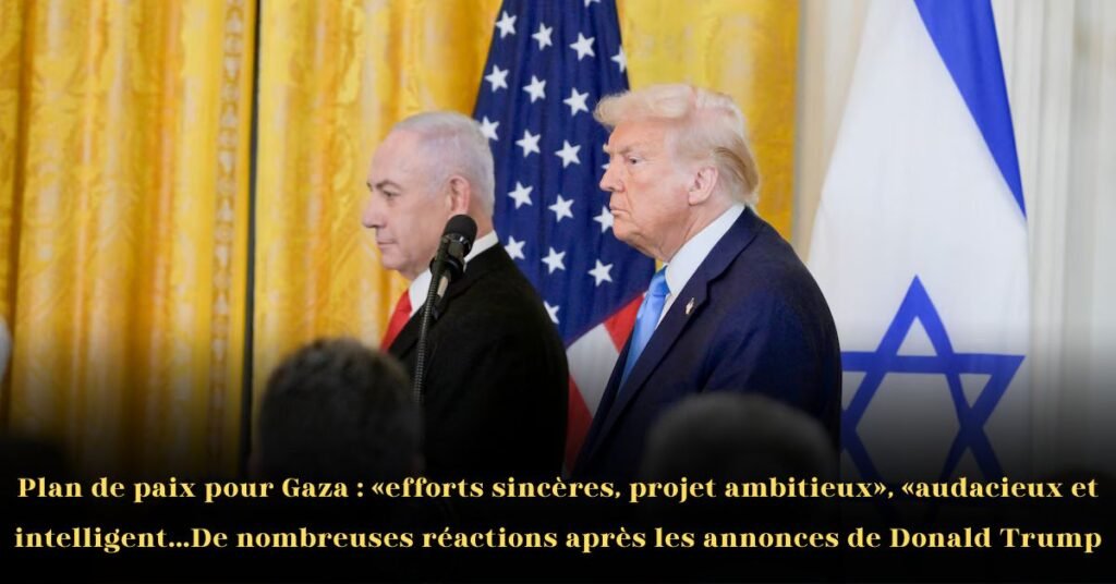 Plan de paix pour Gaza: Efforts sincères, projet ambitieux, audacieux et intelligen—De nombreuses réactions après les annonces de Donald Trump