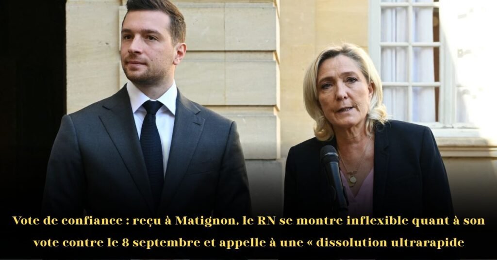 Vote de confiance: reçu à Matignon, le Rassemblement national reste inflexible sur son vote contre le 8 septembre et appelle à une « dissolution ultrarapide »