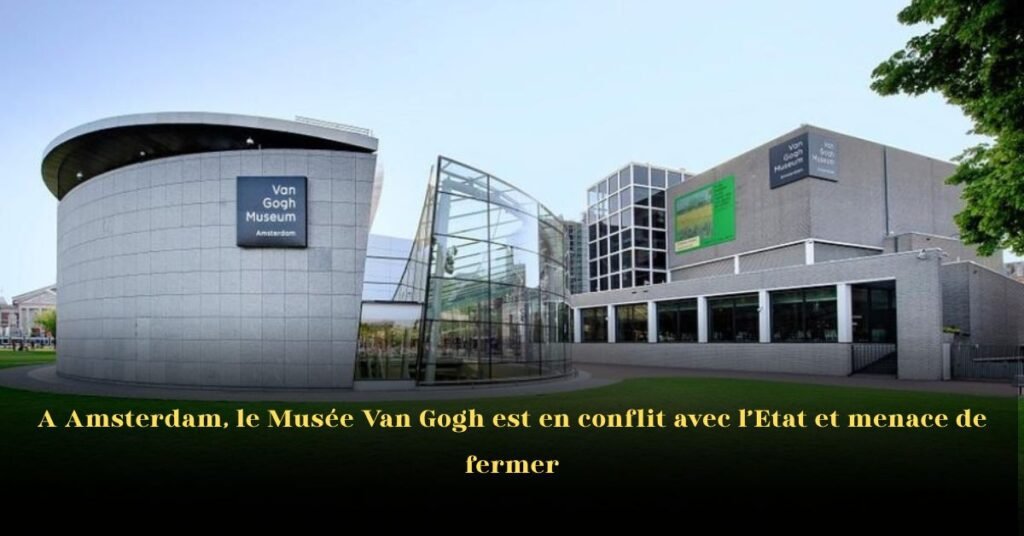 Au Musée Van Gogh d’Amsterdam, les tensions avec l’État menacent son avenir