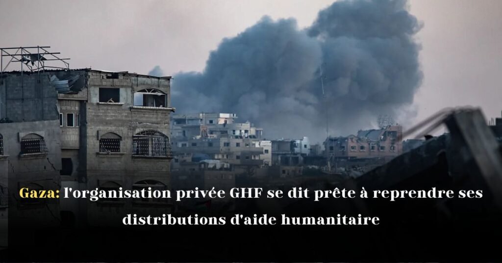 Gaza: l’organisation privée GHF se dit prête à reprendre ses distributions d’aide humanitaire