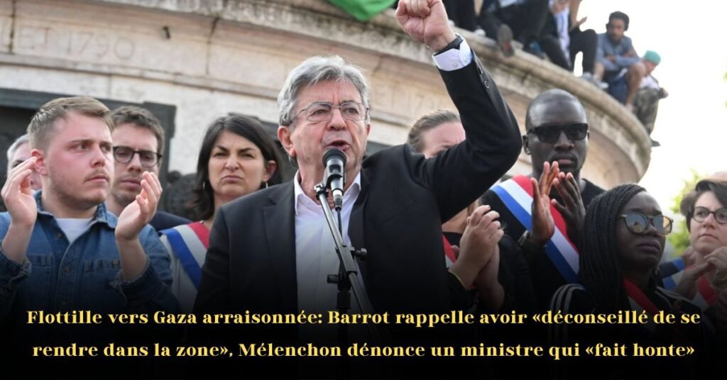 Flottille vers Gaza interceptée: Barrot rappelle avoir déconseillé de se rendre dans la zone, Mélenchon dénonce« un ministre qui fait honte»