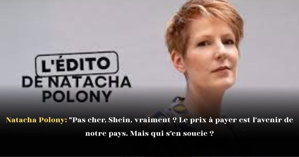 Natacha Polony: Pas cher, Shein, vraiment? Le prix à payer est l’avenir de notre pays. Mais quis’en soucie?