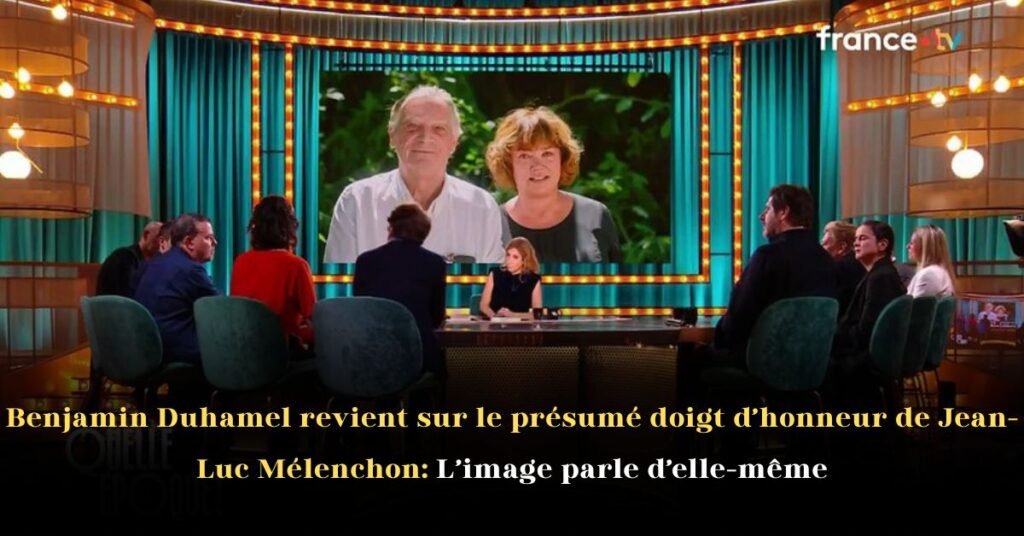 Benjamin Duhamel revient sur le présumé doigt d’honneur de Jean-Luc Mélenchon L’image parle d’elle-même