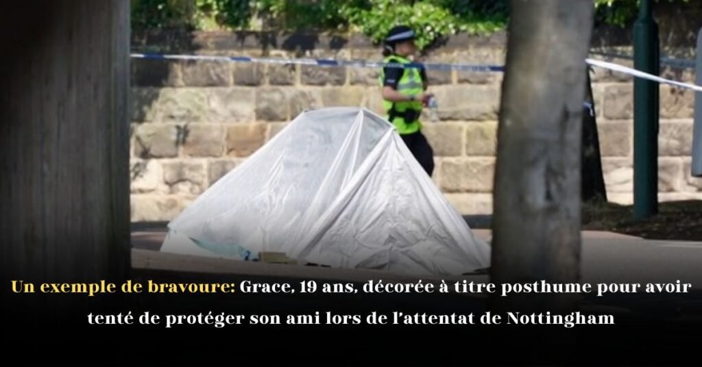 Un exemple de bravoure: Grace, 19 ans, décorée à titre posthume pour avoir tenté de protéger son ami lors de l’attentat de Nottingham