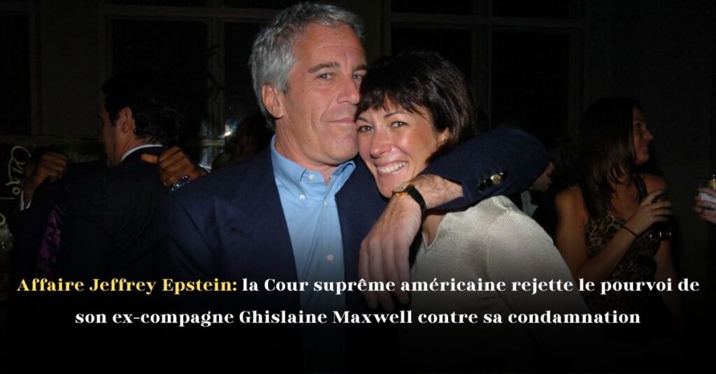 Affaire Jeffrey Epstein: la Cour suprême américaine rejette le pourvoi de son ex-compagne Ghislaine Maxwell contre sa condamnation