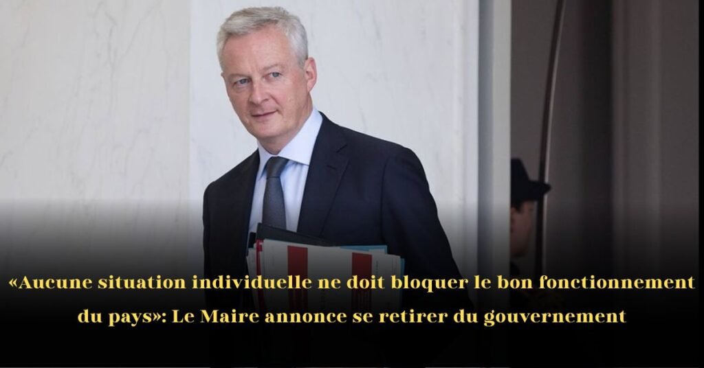 «Aucune situation individuelle ne doit bloquer le bon fonctionnement du pays: Bruno Le Maire annonce se retirer du gouvernement