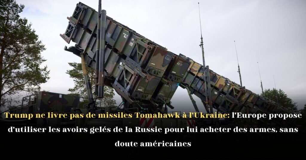 Donald Trump ne livre pas de missiles Tomahawk à l’Ukraine: l’Europe propose d’utiliser les avoirs gelés de la Russie pour lui acheter des armes, sans doute américaines