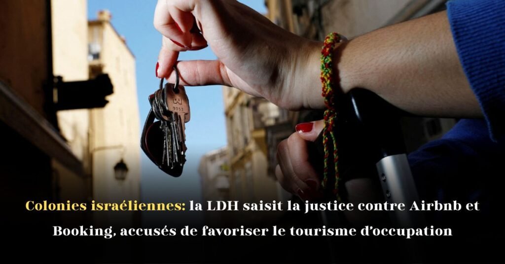 Colonies israéliennes: la LDH saisit la justice contre Airbnb et Booking, accusés de favoriser le tourisme d’occupation