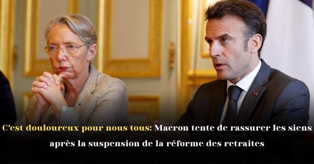 C'est douloureux pour nous tous: Emmanuel Macron tente de rassurer les siens après la suspension de la réforme des retraites