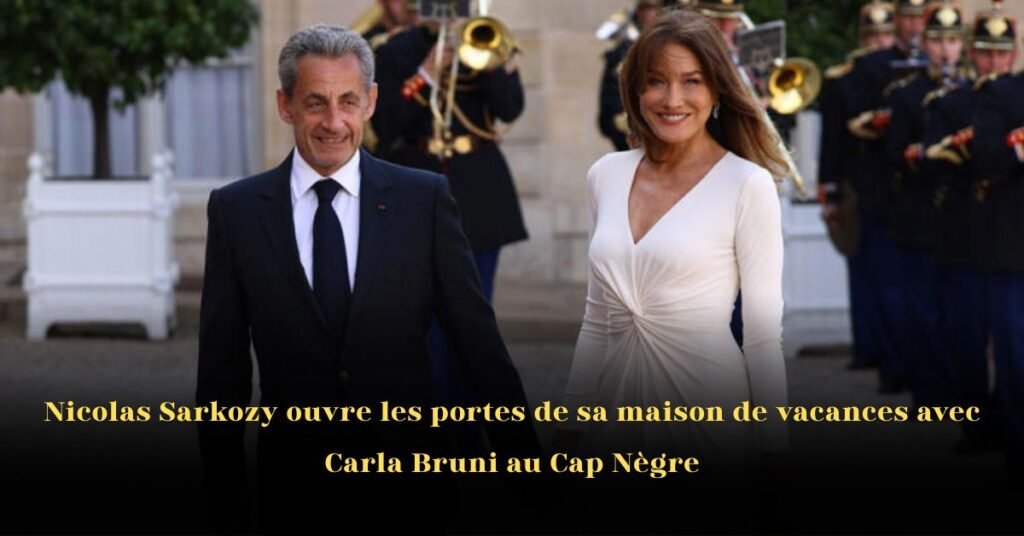 Nicolas Sarkozy ouvre les portes de sa maison de vacances avec Carla Bruni au Cap Nègre