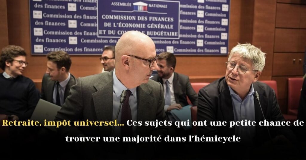 Retraite, Impôt Universel... Ces Sujets Qui Ont une Petite Chance de Trouver une Majorité dans l’Hémicycle