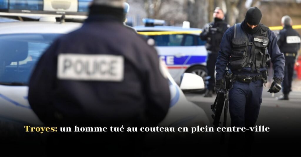 Troyes: un homme tué au couteau en plein centre-ville
