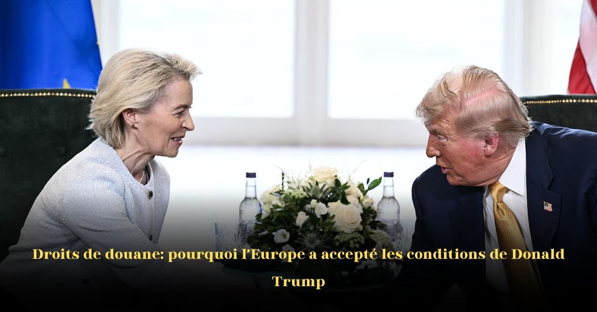 Droits de douane: Pourquoi l’Europe a accepté les conditions tarifaires de Donald Trump