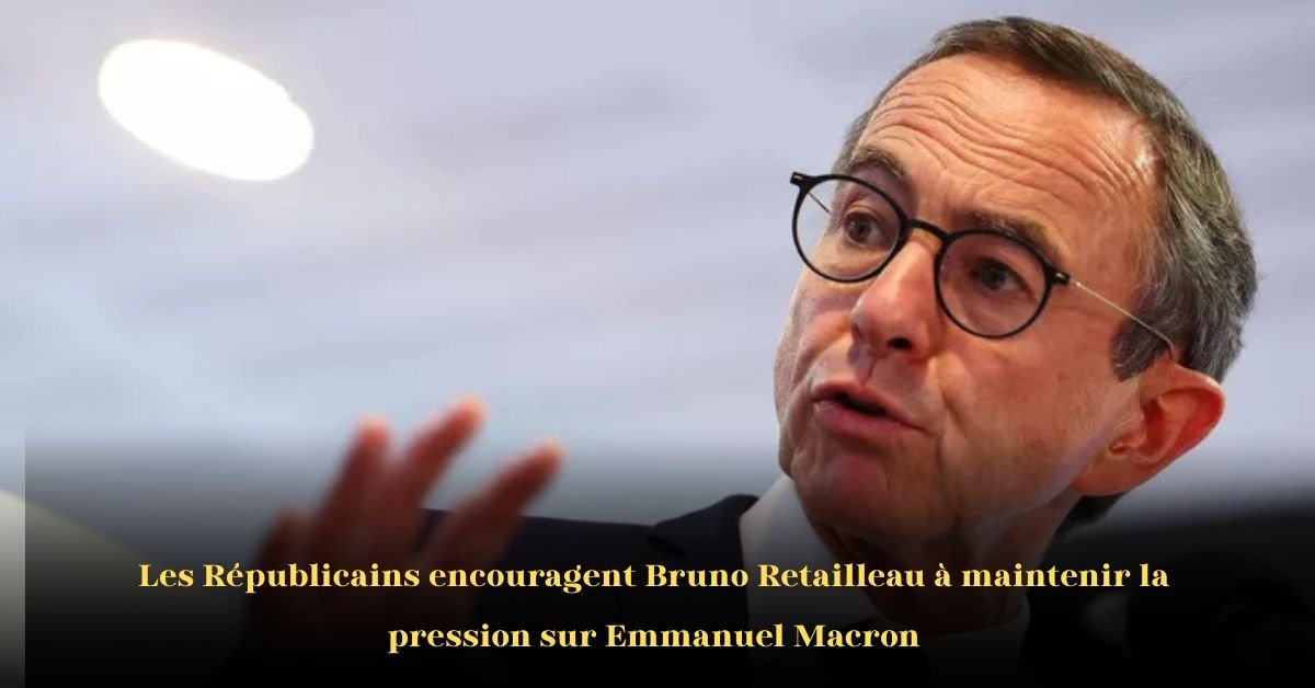 Le Parti Conservateur Français Exhorte Retailleau à Maintenir la Pression sur Macron