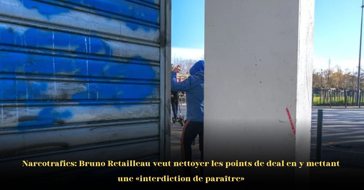 Bruno Retailleau propose une interdiction de paraître pour nettoyer les points de deal en France