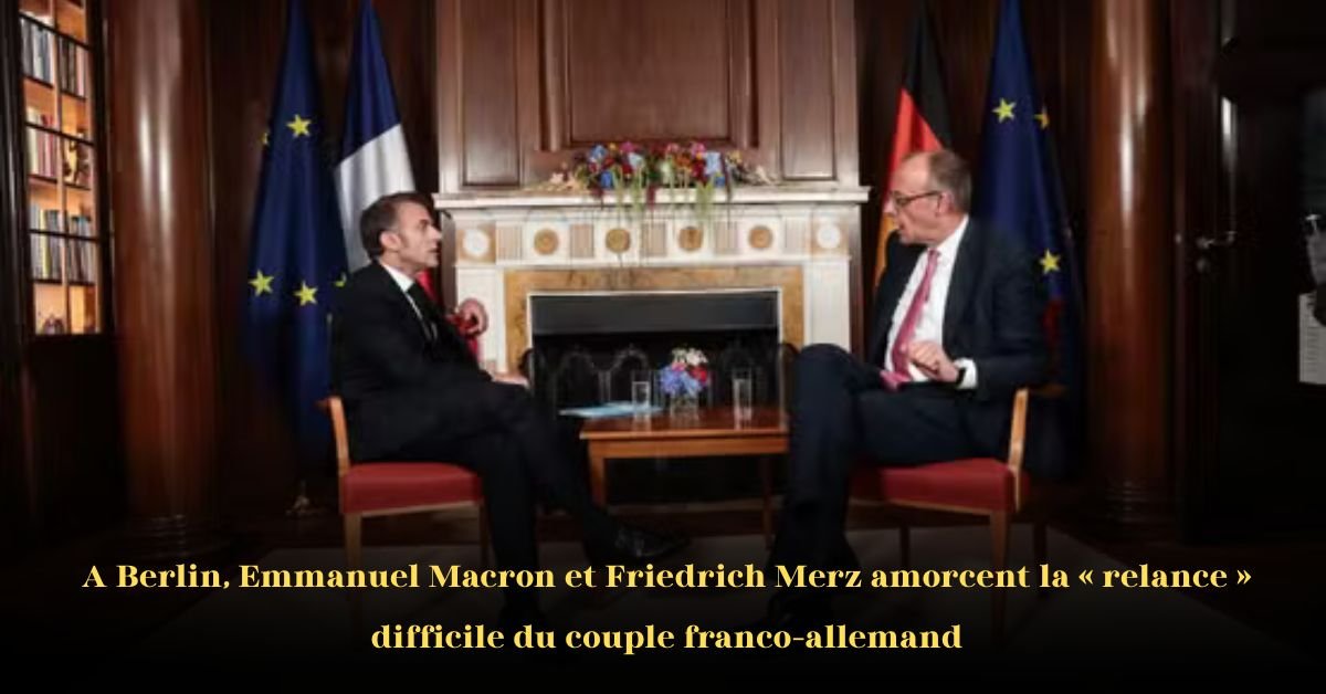 Une Relance Difficile du Couple Franco-Allemand à Berlin