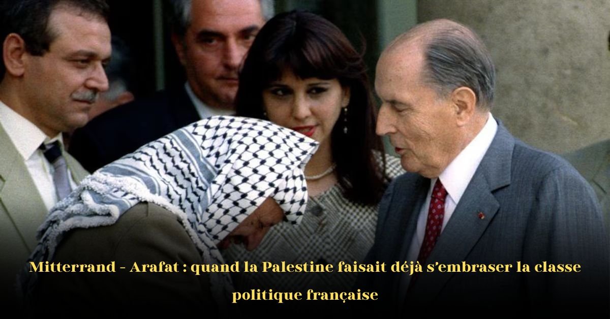 Mitterrand invite Arafat: Comment la Palestine a embrasé la politique française bien avant Macron