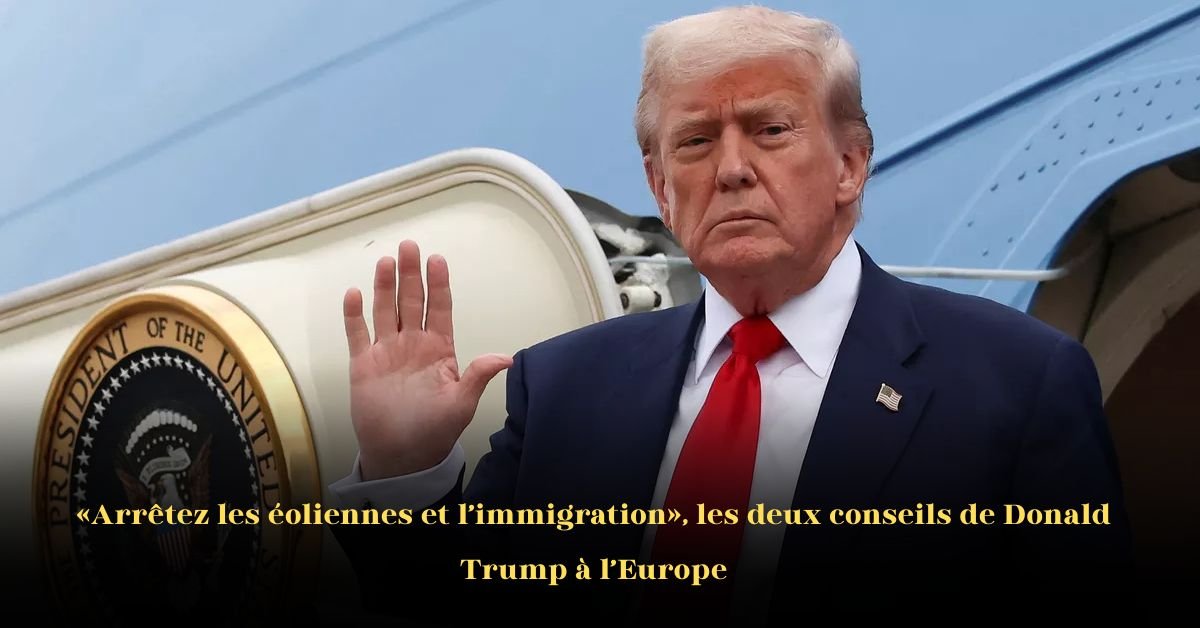 Le double message de Trump à l’Europe: immigration et éoliennes