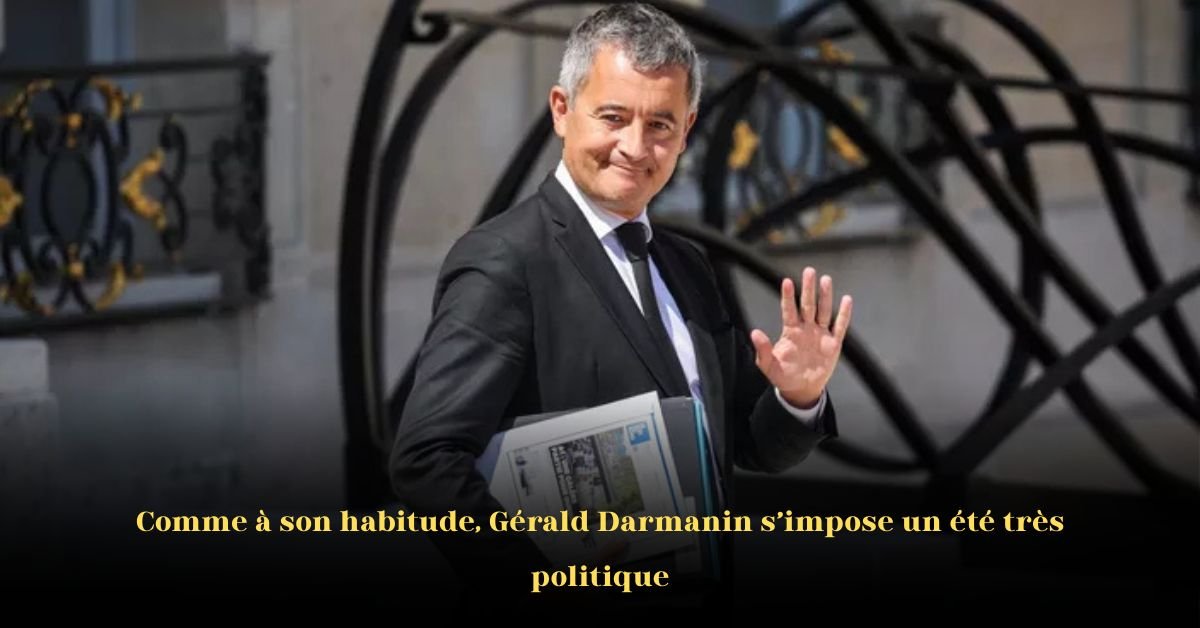 Comme à son habitude, Gérald Darmanin transforme l’été en vitrine politique