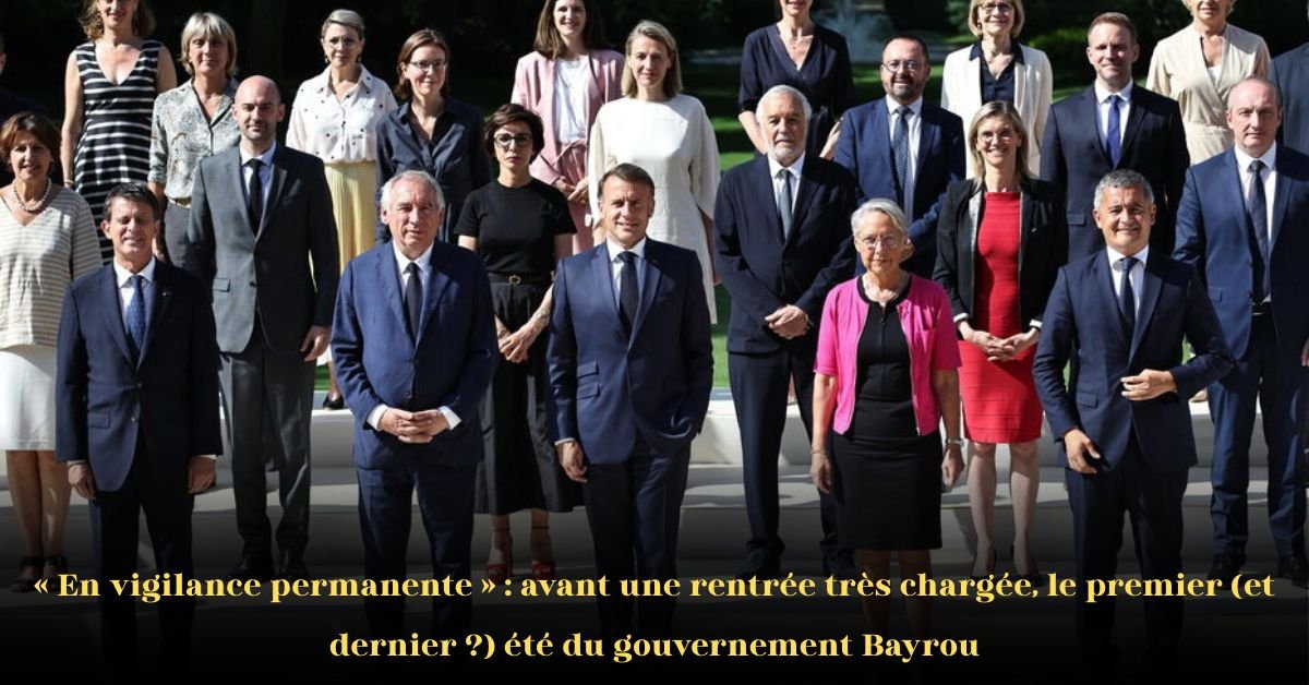 Vigilance permanente avant une rentrée très chargée: le premier et dernier été du gouvernement Bayrou