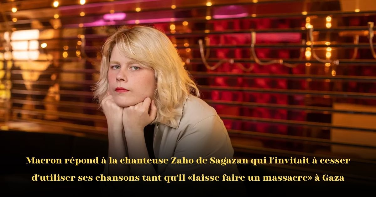 Zaho de Sagazan à Macron: « N’utilisez pas mes chansons pendant que Gaza brûle »