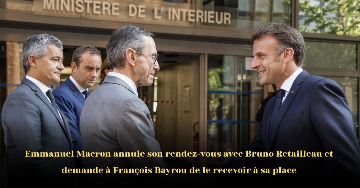 Macron Retailleau : Réunion Annulée, Bayrou Prend le Relais dans un Climat Politique Tendu