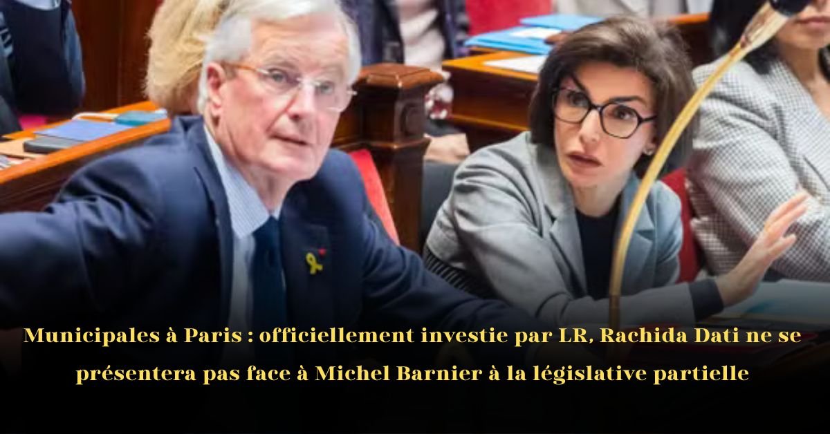Municipales à Paris: Rachida Dati officiellement investie par LR, Michel Barnier seul candidat du parti à la législative partielle