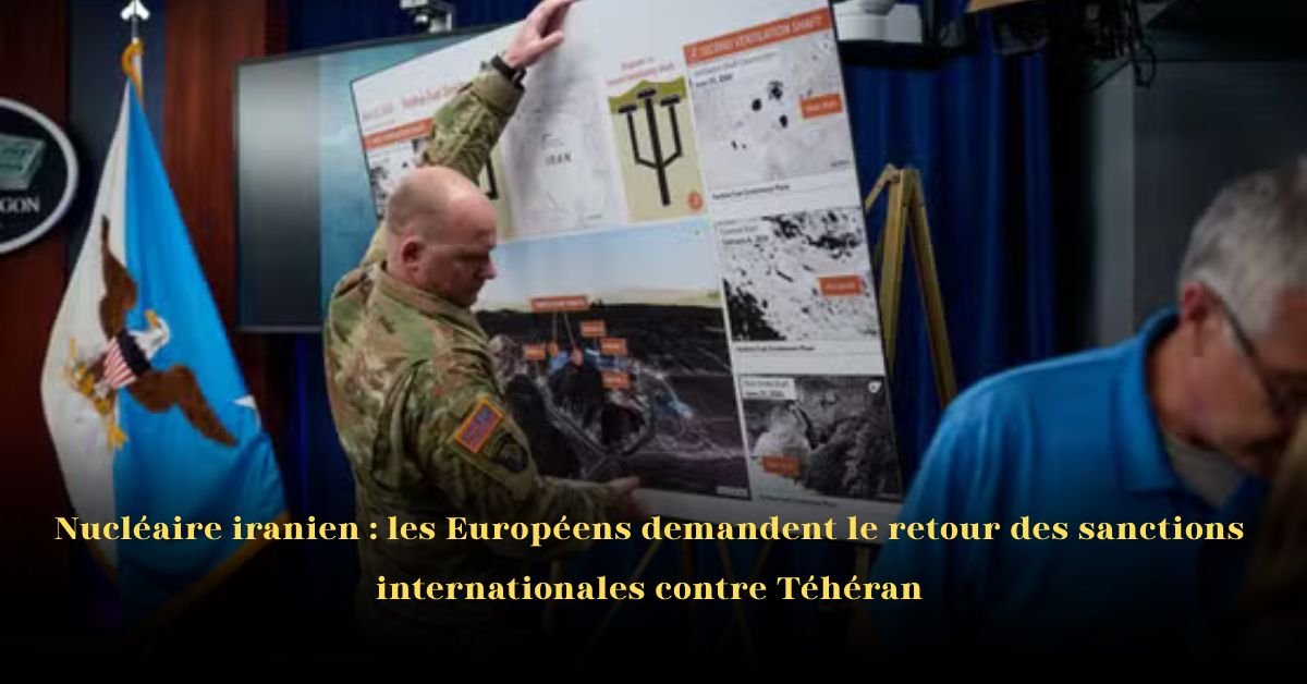 Nucléaire iranien: les Européens demandent le retour des sanctions internationales contre Téhéran