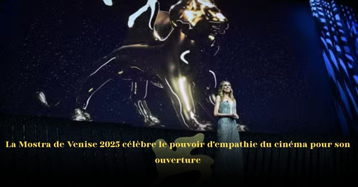 Le Festival de Venise 2025 célèbre le pouvoir d’empathie du cinéma pour son ouverture