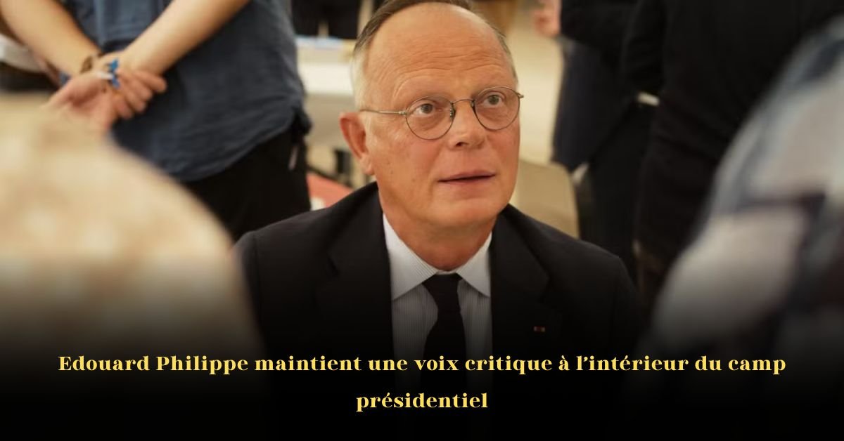 Édouard Philippe maintient une voix critique au sein du camp présidentiel