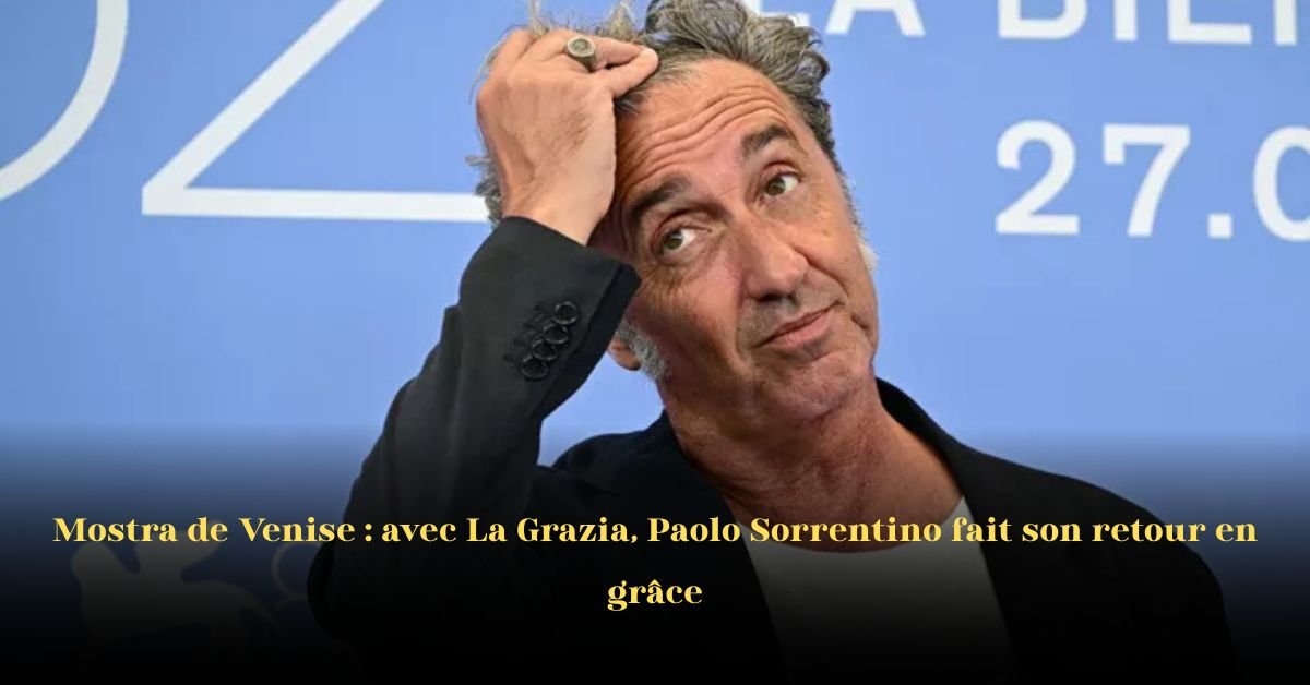 À la Mostra de Venise, le retour en grâce de Paolo Sorrentino: La grazia