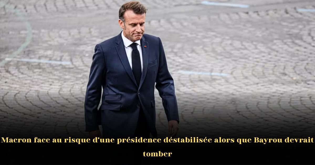 Macron face au risque d’une présidence déstabilisée alors que Bayrou devrait tomber