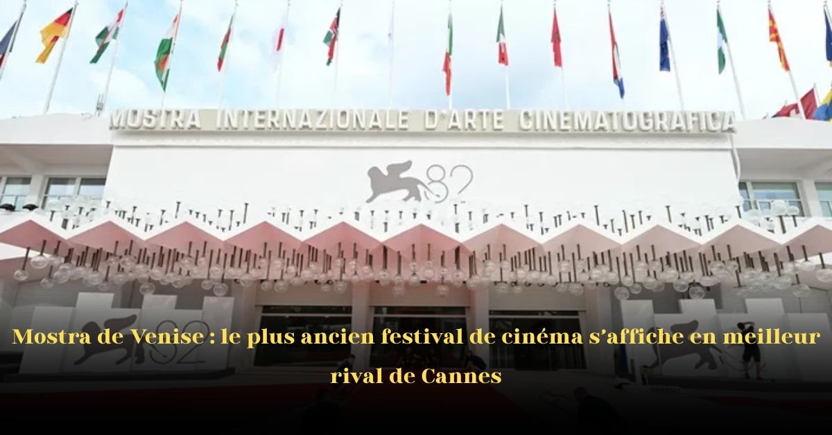 Mostra de Venise: Le plus ancien festival de cinéma s’affiche comme le meilleur rival de Cannes