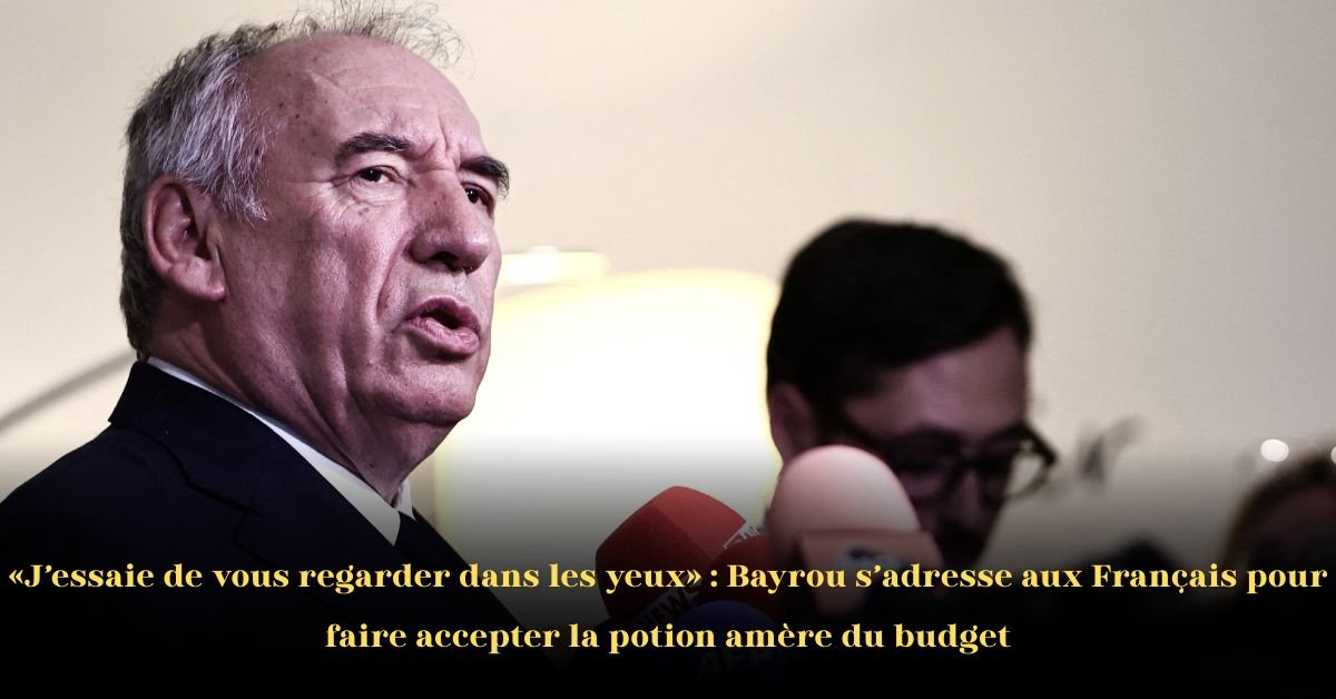 Vous Regarder dans les Yeux: L’Appel de François Bayrou aux Français pour Avaler la Potion Amère du Budget 2026