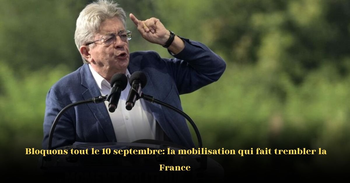 Bloquons tout » le 10 septembre: une mobilisation politique prend de l’ampleur
