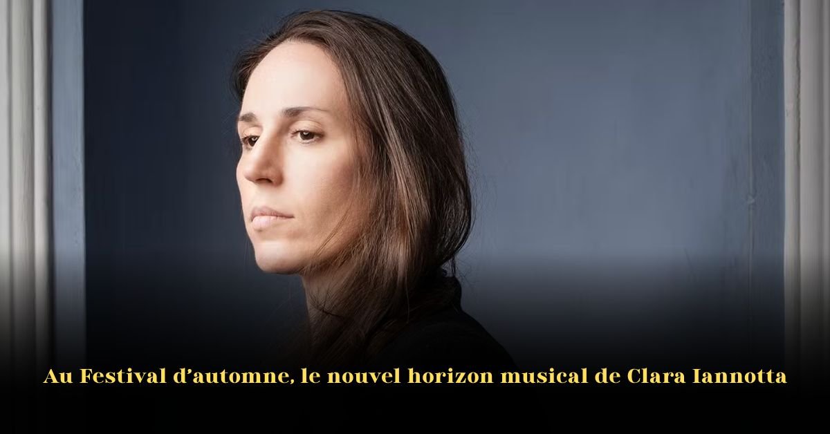 Au Festival d’Automne: le nouvel horizon musical de Clara Iannotta